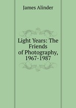Light Years: The Friends of Photography, 1967-1987