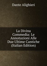 La Divina Commedia: Le Annotazioni Alle Due Ultime Cantiche (Italian Edition)