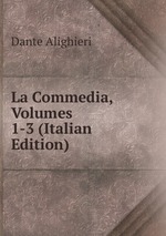 La Commedia, Volumes 1-3 (Italian Edition)