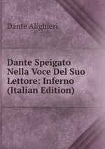 Dante Speigato Nella Voce Del Suo Lettore: Inferno (Italian Edition)