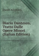 Diario Dantesco, Tratto Dalle Opere Minori (Italian Edition)