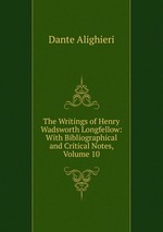 The Writings of Henry Wadsworth Longfellow: With Bibliographical and Critical Notes, Volume 10