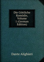 Die Gttliche Komdie, Volume 1 (German Edition)