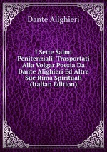 I Sette Salmi Penitenziali: Trasportati Alla Volgar Poesia Da Dante Alighieri Ed Altre Sue Rima Spirituali (Italian Edition)