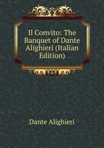 Il Convito: The Banquet of Dante Alighieri (Italian Edition)