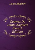 Oeuvres De Dante Alighieri (French Edition)