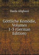 Gttliche Komdie des Dante Alighieri. Volumes 1-3