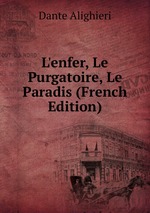 L`enfer, Le Purgatoire, Le Paradis (French Edition)