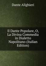 Il Dante Popolare, O, La Divina Commedia in Dialetto Napolitano (Italian Edition)