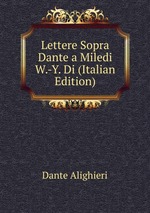 Lettere Sopra Dante a Miledi W.-Y. Di (Italian Edition)