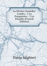 La Divine Comdie: L`enfer.- 2 Le Purgatoire.- 3 Le Paradis (French Edition)