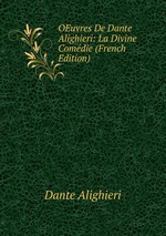 OEuvres De Dante Alighieri: La Divine Comdie (French Edition)