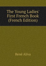 The Young Ladies` First French Book (French Edition)