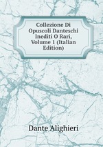 Collezione Di Opuscoli Danteschi Inediti O Rari, Volume 1 (Italian Edition)