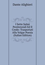 I Sette Salmi Penitenziali Ed Il Credo: Trasportati Alla Volgar Poesia (Italian Edition)