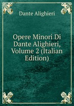 Opere Minori Di Dante Alighieri, Volume 2 (Italian Edition)