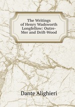 The Writings of Henry Wadsworth Longfellow: Outre-Mer and Drift-Wood