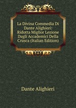 La Divina Commedia Di Dante Alighieri: Ridotta Miglior Lezione Dagli Accademici Della Crusca (Italian Edition)
