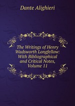 The Writings of Henry Wadsworth Longfellow: With Bibliographical and Critical Notes, Volume 11