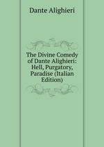 The Divine Comedy of Dante Alighieri: Hell, Purgatory, Paradise (Italian Edition)