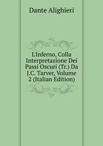 L`Inferno, Colla Interpretazione Dei Passi Oscuri (Tr.) Da J.C. Tarver, Volume 2 (Italian Edition)