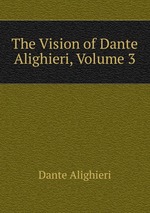 The Vision of Dante Alighieri, Volume 3