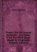 tudes Sur La Langue Italienne: Prcdes D`Un Parallle Entre Dante Et Klopstock (French Edition)
