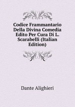 Codice Frammantario Della Divina Comedia Edito Per Cura Di L. Scarabelli (Italian Edition)