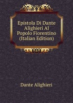 Epistola Di Dante Alighieri Al Popolo Fiorentino (Italian Edition)