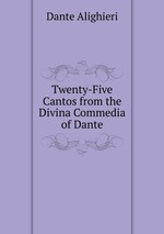 Twenty-Five Cantos from the Divina Commedia of Dante