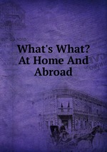 What`s What? At Home And Abroad