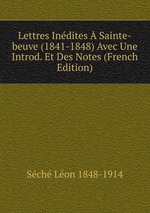 Lettres Indites  Sainte-beuve (1841-1848) Avec Une Introd. Et Des Notes (French Edition)