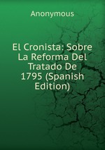 El Cronista: Sobre La Reforma Del Tratado De 1795 (Spanish Edition)