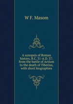 A synopsis of Roman history, B.C. 31-A.D. 37: from the battle of Actium to the death of Tiberius, with short biographies