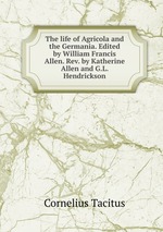 The life of Agricola and the Germania. Edited by William Francis Allen. Rev. by Katherine Allen and G.L. Hendrickson