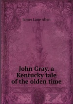 John Gray. a Kentucky tale of the olden time