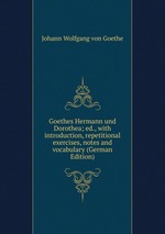 Goethes Hermann und Dorothea; ed., with introduction, repetitional exercises, notes and vocabulary (German Edition)