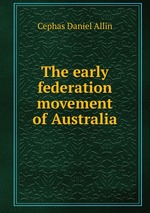 The early federation movement of Australia