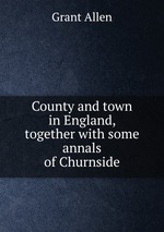 County and town in England, together with some annals of Churnside