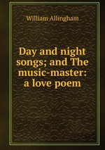 Day and night songs; and The music-master: a love poem