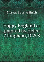 Happy England as painted by Helen Allingham, R.W.S