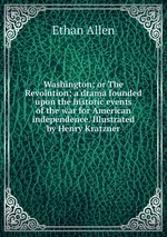 Washington; or The Revolution; a drama founded upon the historic events of the war for American independence. Illustrated by Henry Kratzner