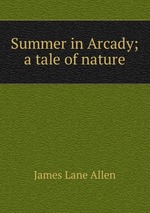 Summer in Arcady; a tale of nature