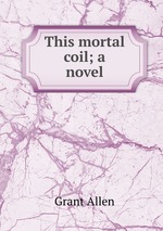 This mortal coil; a novel