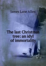 The last Christmas tree: an idyl of immortality