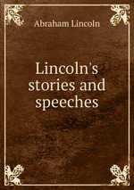 Lincoln`s stories and speeches