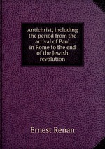 Antichrist, including the period from the arrival of Paul in Rome to the end of the Jewish revolution