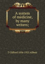 A system of medicine, by many writers;