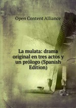 La mulata: drama original en tres actos y un prlogo (Spanish Edition)
