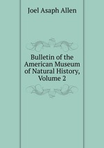 Bulletin of the American Museum of Natural History, Volume 2
